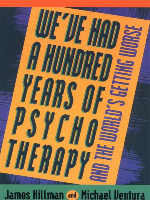 Title details for We've Had a Hundred Years of Psychotherapy by James Hillman - Available